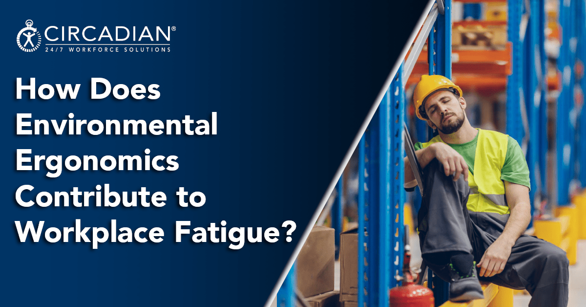 How Does Environmental Ergonomics Contribute to Workplace Fatigue?