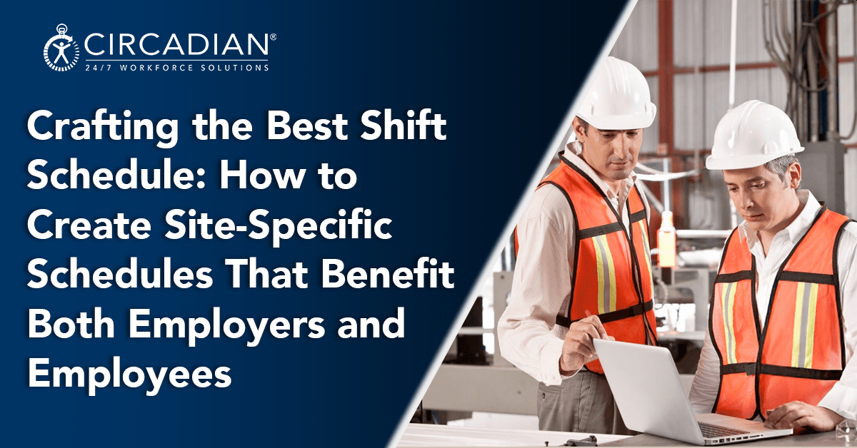 Crafting the Best Shift Schedule: How to Create Site-Specific Schedules That Benefit Both Employers and Employees