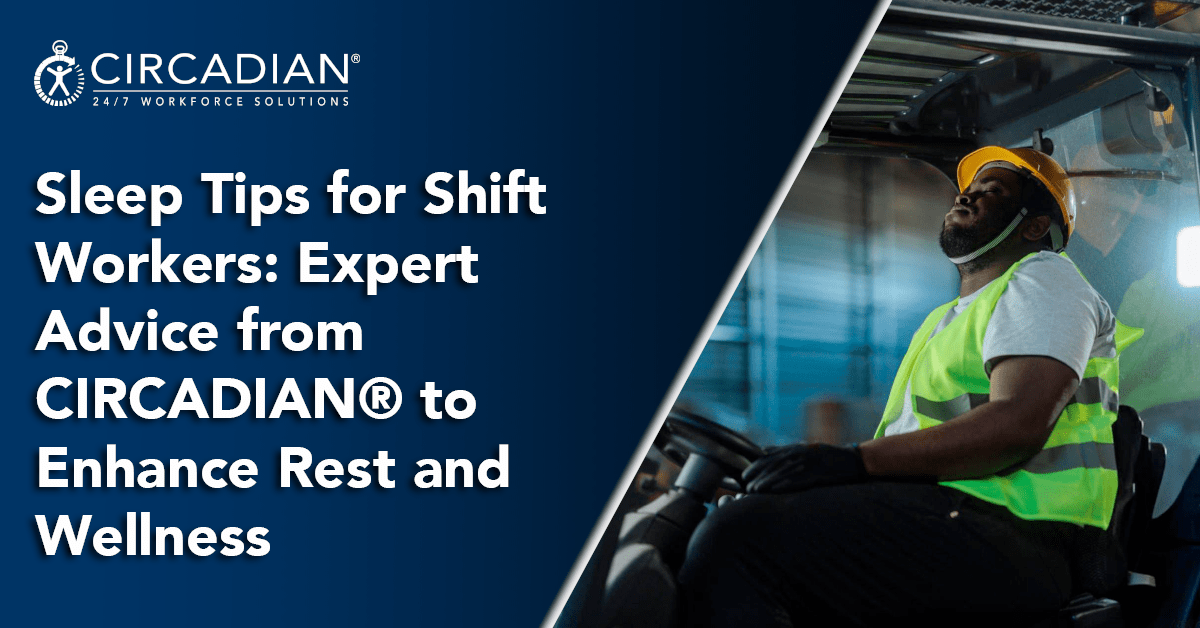 Sleep Tips for Shift Workers: Expert Advice from CIRCADIAN® to Enhance Rest and Wellness